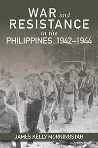 War and Resistance in the Philippines 1942–1944