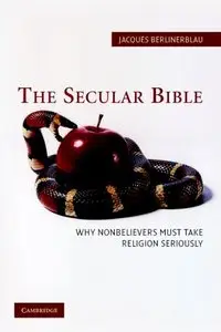 The Secular Bible: Why Nonbelievers Must Take Religion Seriously [Repost]
