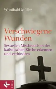 Kösel Verlag - Verschwiegene Wunden - Sexuellen Missbrauch in der katholischen Kirche - Wunibald Müller (2010)