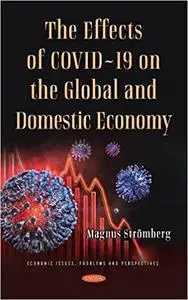 The Effects of COVID-19 on the Global and Domestic Economy