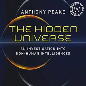 The Hidden Universe: An Investigation into Non-Human Intelligences [Audiobook]