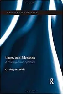 Liberty and Education: A civic republican approach (Routledge Research in Education)