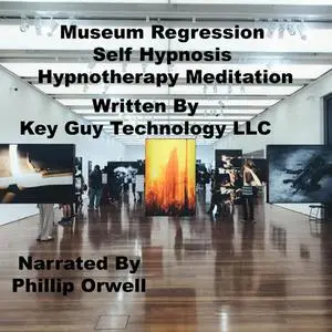 «Museum Regression Self Hypnosis Hypnotherapy Meditation» by Key Guy Technology LLC