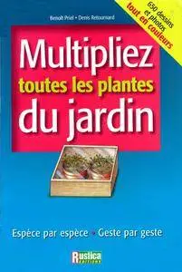 Multipliez toutes les plantes du jardin : Espèce par espèce, Geste par geste (Repost)