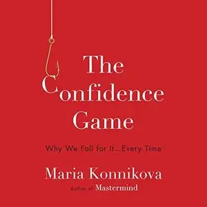 The Confidence Game: Why We Fall for It…Every Time [Audiobook]