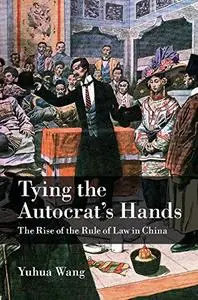 Tying the Autocrat's Hands: The Rise of The Rule of Law in China