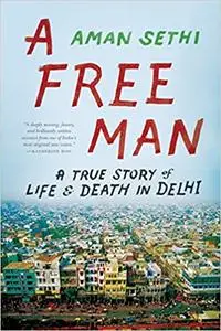 A Free Man: A True Story of Life and Death in Delhi