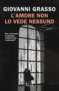 Giovanni Grasso - L’amore non lo vede nessuno