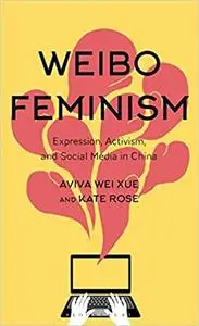 Weibo Feminism: Expression, Activism, and Social Media in China