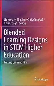 Blended Learning Designs in STEM Higher Education: Putting Learning First