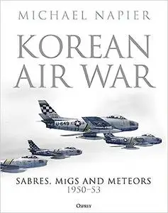 Korean Air War: Sabres, MiGs and Meteors, 1950–53 (Repost)