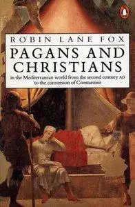 Pagans and Christians: In the Mediterranean World from the Second Century AD to the Conversion of Constantine (repost)