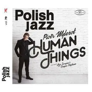 Piotr Wylezol - Human Things (Polish Jazz, vol.79) (2018)