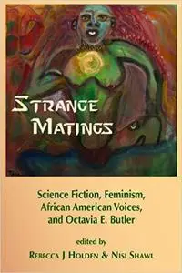 Strange Matings: Science Fiction, Feminism, African American Voices, and Octavia E. Butler