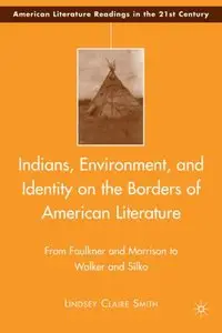 Indians, Environment, and Identity on the Borders of American Literature: From Faulkner and Morrison to Walker and Silko