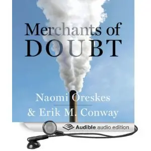 Merchants of Doubt by Naomi Oreskes and Erik M. Conway