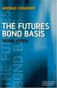 Choudhry Moorad "The Futures Bond Basis (Securities Institute)"