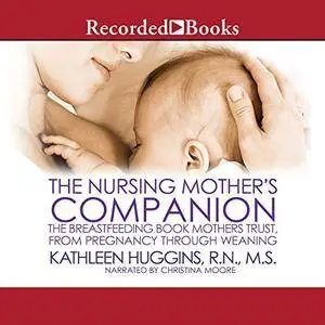 The Nursing Mother's Companion, 7th Edition: The Breastfeeding Book Mothers Trust, from Pregnancy through Weaning [Audiobook]