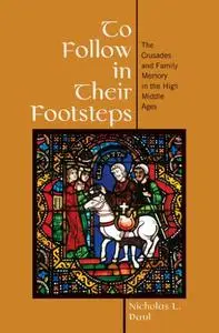 To Follow in Their Footsteps: The Crusades and Family Memory in the High Middle Ages