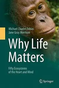 Why Life Matters: Fifty Ecosystems of the Heart and Mind (Repost)