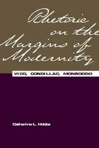 Rhetoric on the Margins of Modernity: Vico, Condillac, Monboddo (Rhetorical Philosophy & Theory)