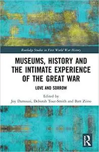 Museums, History and the Intimate Experience of the Great War: Love and Sorrow