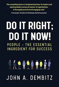 Do It Right, Do It Now!: People - the essential ingredient for success