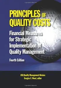Principles of Quality Costs: Financial Measures for Strategic Implementation of Quality Management, Fourth Edition