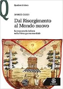 Dal Risorgimento al Mondo Nuovo. La massoneria italiana nella prima guerra mondiale