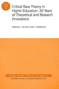 Critical Race Theory in Higher Education: 20 Years of Theoretical and Research Innovations: ASHE Higher Education Report, Volum