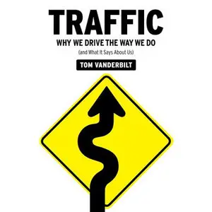 Tom Vanderbilt - Traffic: Why We Drive the Way We Do (and What It Says About Us) [AUDIOBOOK UNABRIDGED]