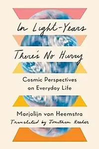 In Light-Years There's No Hurry: Cosmic Perspectives on Everyday Life
