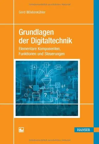 Grundlagen der Digitaltechnik: Elementare Komponenten, Funktionen und Steuerungen (repost)