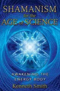Shamanism for the Age of Science: Awakening the Energy Body (Repost)
