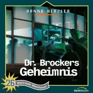 «Weltraum-Abenteuer - Band 26: Dr. Brockers Geheimnis» by Hanno Herzler