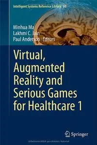 Virtual, Augmented Reality and Serious Games for Healthcare 1 (Intelligent Systems Reference Library)