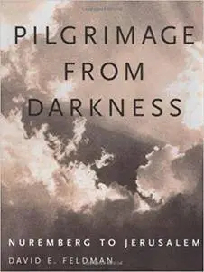 Pilgrimage from Darkness: Nuremberg to Jerusalem
