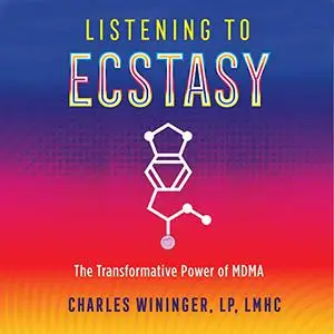 Listening to Ecstasy: The Transformative Power of MDMA [Audiobook] (Repost)