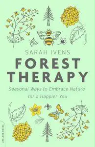 Forest Therapy: Seasonal Ways to Embrace Nature for a Happier You