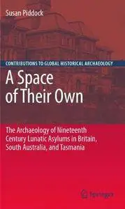 A Space of Their Own: The Archaeology of Nineteenth Century Lunatic Asylums in Britain, South Australia and Tasmania(Repost)