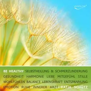«Be healthy: Selbstheilung und Schmerzlinderung» by Katja Schütz
