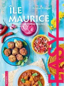 Easy île Maurice: Les meilleures recettes de mon pays tout en images