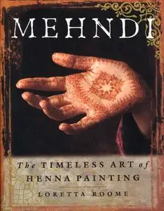 Mehndi : The Timeless Art of Henna Painting
