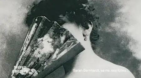 (Fr2) Secrets d'histoire - Sarah Bernhardt, sa vie, ses folies (2013)