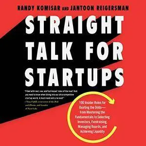 Straight Talk for Startups: 100 Insider Rules for Beating the Odds - From Mastering the Fundamentals to Selecting.. [Audiobook]