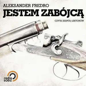 «Jestem zabójcą» by Aleksander Fredro