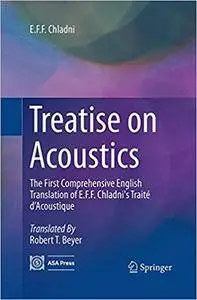 Treatise on Acoustics: The First Comprehensive English Translation of E.F.F. Chladni's Traité d’Acoustique