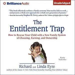 The Entitlement Trap: How to Rescue Your Child with a New Family System of Choosing, Earning, and Ownership [Audiobook]