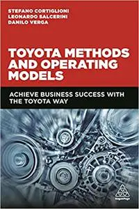 Toyota Methods and Operating Models : Achieve Business Success with the Toyota Way