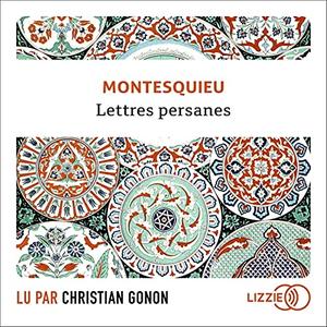 Charles-Louis de Secondat Montesquieu, "Lettres persanes"